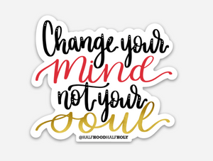 Change Your Mind Not Your Soul · HHHH PODCAST Stickers - Damrell Designs